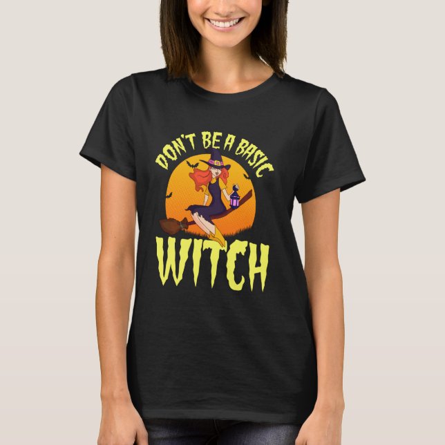 Cute Halloween Witch  Don T Be A Basic Witch Women T-Shirt (Front)