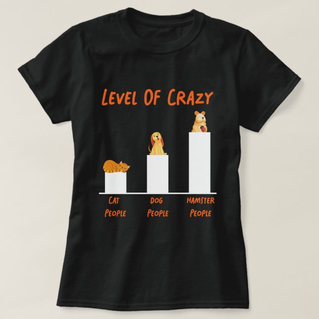 Cute Hamster Level Of Crazy Cat People Dog People  T-Shirt (Design Front)