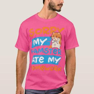 Cute Hamster School Homework Sorry My Hamster Ate  T-Shirt