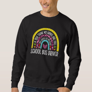 Cute Hands Are Full School Bus Driver Appreciation Sweatshirt