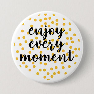 Cute, happy, inspirational "Enjoy Every Moment" 7.5 Cm Round Badge