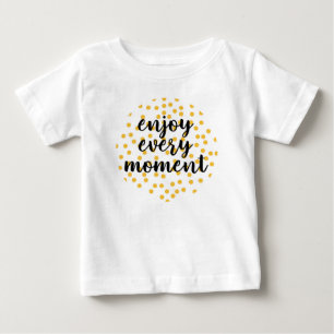 Cute, happy, inspirational "Enjoy Every Moment" Baby T-Shirt