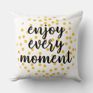 Cute, happy, inspirational "Enjoy Every Moment" Cushion