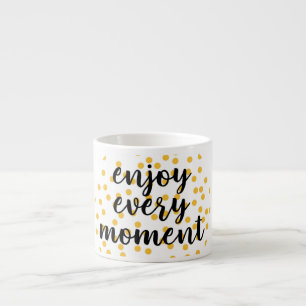 Cute, happy, inspirational "Enjoy Every Moment" Espresso Cup