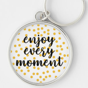 Cute, happy, inspirational "Enjoy Every Moment" Key Ring