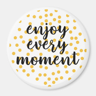 Cute, happy, inspirational "Enjoy Every Moment" Magnet