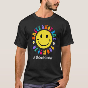 Cute Happy Last Day Of School 6th Grade Teacher Sq T-Shirt