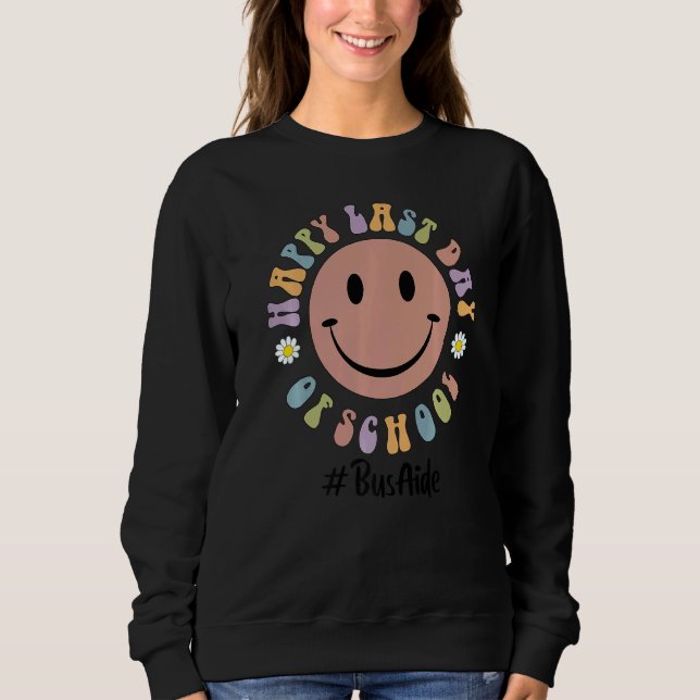 Cute Happy Last Day Of School Bus Aide Driver Squa Sweatshirt (Front)