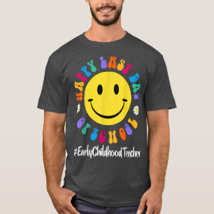 Cute Happy Last Day of School Early Childhood Teac T-Shirt