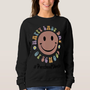 Cute Happy Last Day Of School Preschool Director L Sweatshirt