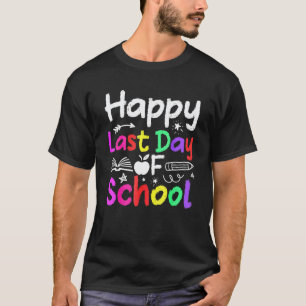 Cute Happy Last Day Of School Teacher Student Grad T-Shirt