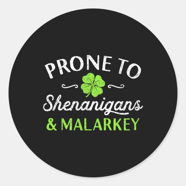 Cute Happy St Patricks Day Prone To Shenanigans An Classic Round Sticker (Front)
