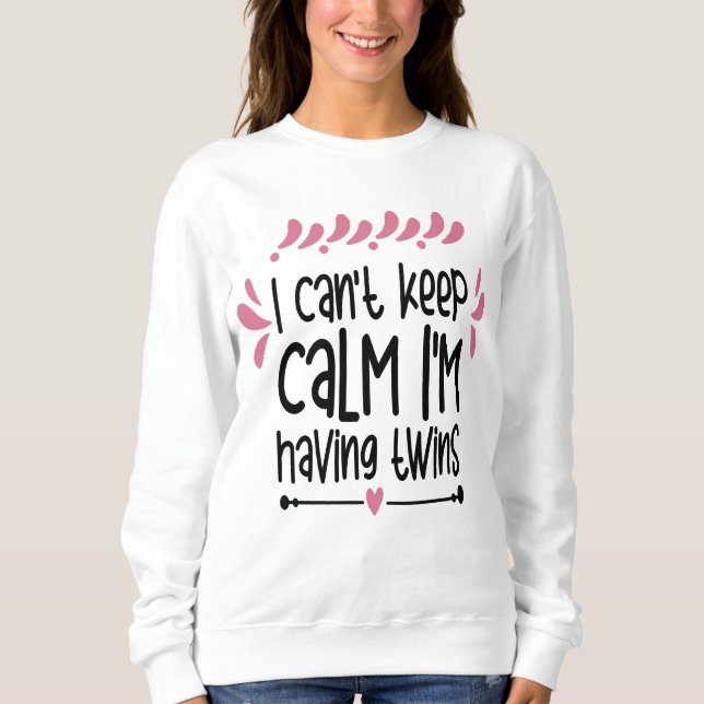 Cute having twins keep calm early pregnancy  sweatshirt (Front)