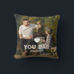 Cute HEART LOVE YOU DAD Photo Names Cushion<br><div class="desc">Cute HEART LOVE YOU DAD Photo Names Throw Pillows features your favourite photo with the text "(love heart) you Dad" in modern white script with your names below. Personalise by editing the text in the text box provided and adding your own picture. Perfect for Christmas, birthday and Father's Day gifts....</div>