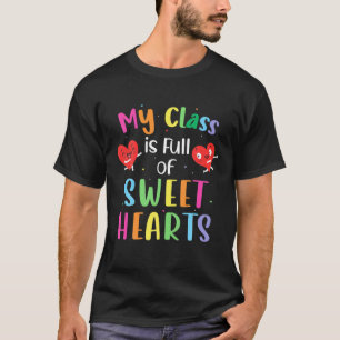Cute Hearts Teachers My Class Is Full Of Sweet Hea T-Shirt