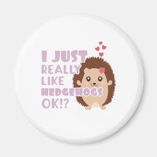 Cute Hedgehog I Just Really Like Hedgehogs OK? Magnet