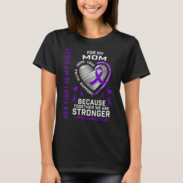 Cute Her Fight Is My Fight Mom Lupus Awareness  Mo T-Shirt (Front)