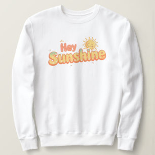 Cute "Hey Sunshine" Cheerful Quote Sweatshirt