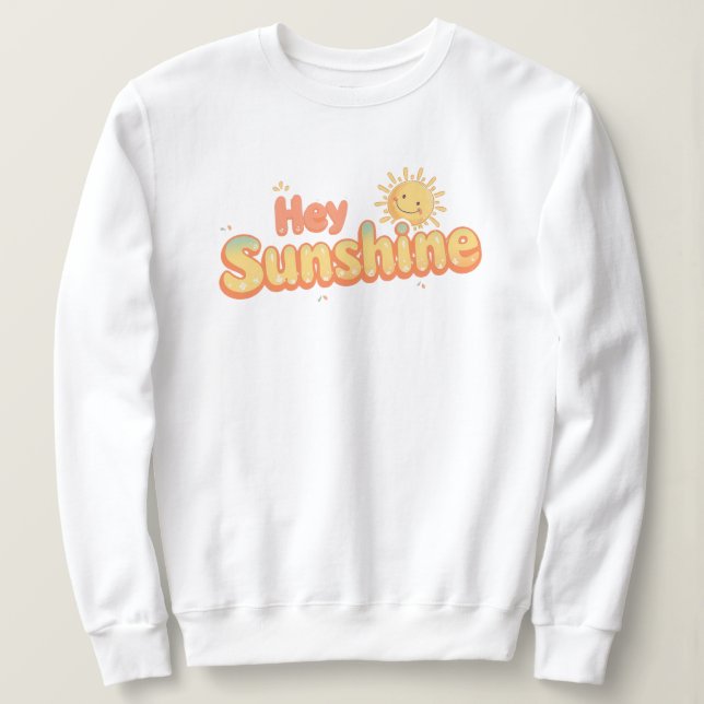 Cute "Hey Sunshine" Cheerful Quote Sweatshirt (Design Front)