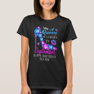 Cute High Heel Bday Girl Women A Queen Was Born In T-Shirt