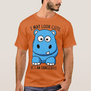 Cute Hippo Tshirt I May Look Cute But Im Dangerous