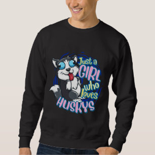 Cute Husky Just A Girl Who Loves Siberian Husky Sweatshirt