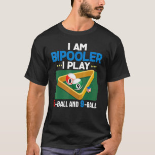 Cute I Am Bipooler 8 Ball 9 Ball Pool Player T-Shirt