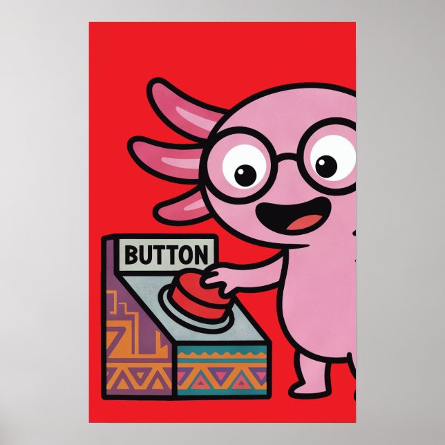 Cute I Axolotl Questions aztec Oh No red button Poster (Front)