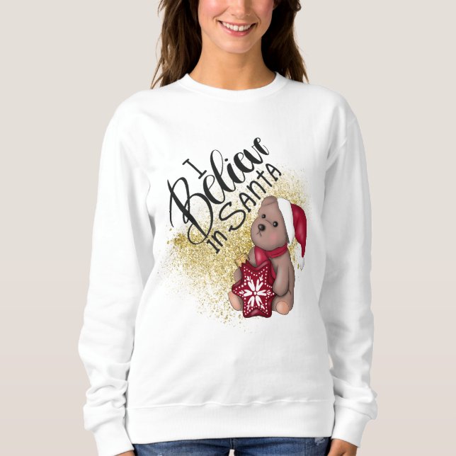 Cute I Believe In Santa /Bear  Sweatshirt (Front)