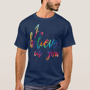 Cute I Believe in You Tie Dye Colours Motivation T T-Shirt