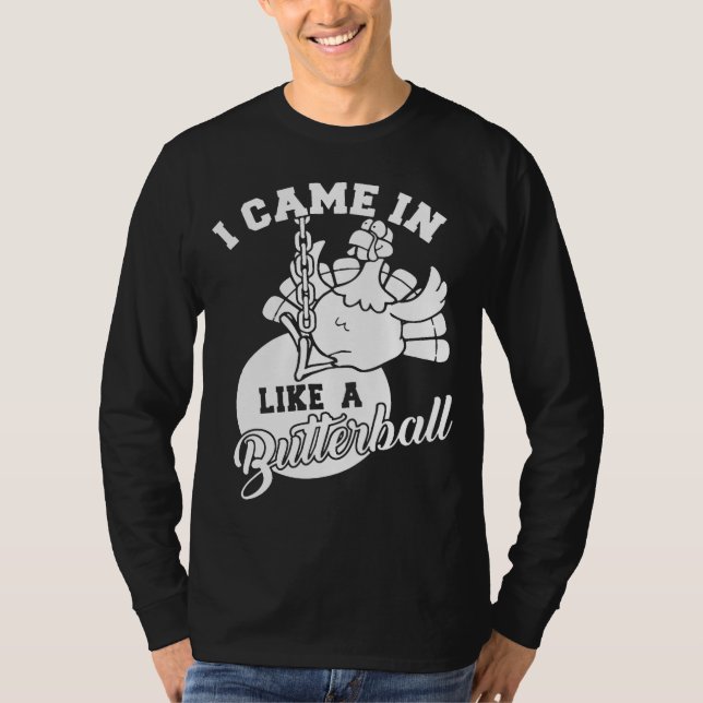 Cute I Came In Like A Butterball Thanksgiving Turk T-Shirt (Front)