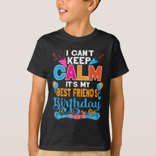 Cute I Can't Keep Calm It's My Friend Birthday T-Shirt