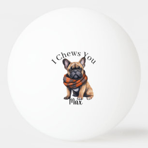 Cute I Chews You French Ping Pong Ball