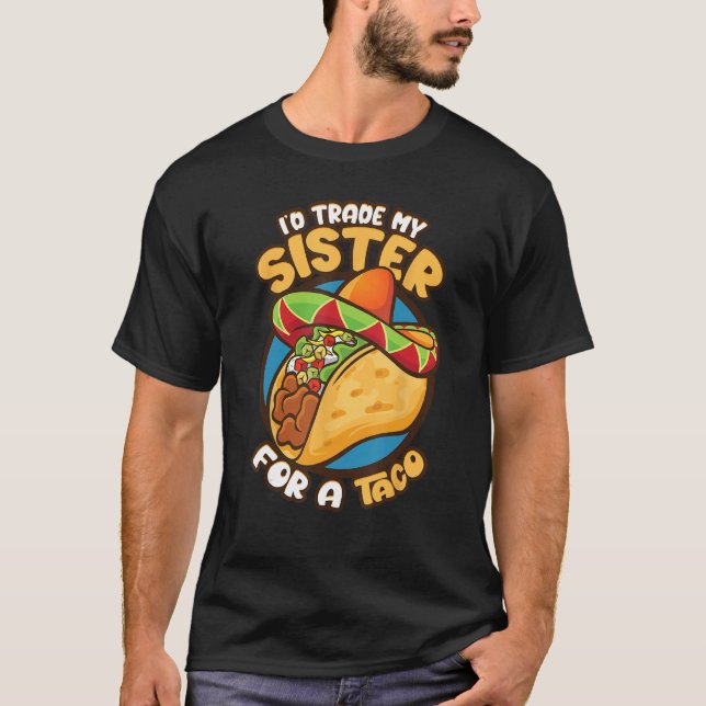 Cute I d Trade My Sister for A Taco   Boys Men T-Shirt (Front)