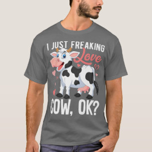 Cute I Just Freaking Love Cows Ok Cow Owners Lover T-Shirt