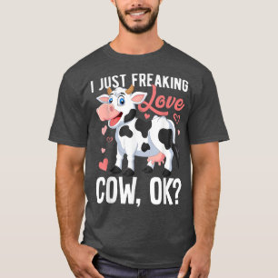 Cute I Just Freaking Love Cows Ok Cow Owners Lover T-Shirt