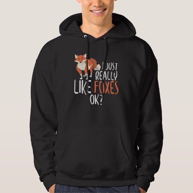 Cute I Just Really Like Foxes, OK? Funny Fox Hoodie (Front)