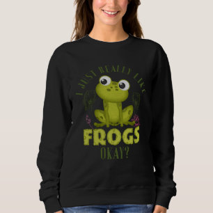 Cute I Just Really Like Frogs Okay Toad and Frog Sweatshirt