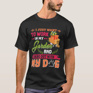 Cute I Just Want To Work In My Garden Amp Hang Out T-Shirt