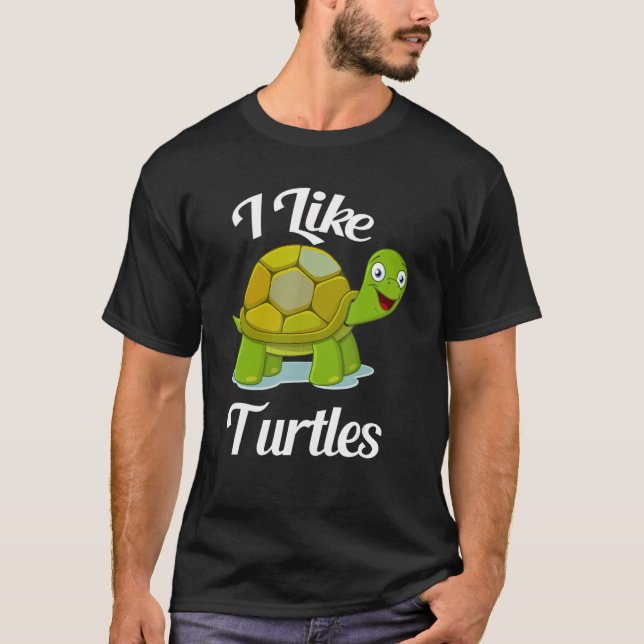 Cute I Like Turtles Cartoon Quote for Adults and K T-Shirt (Front)