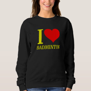 Cute  I Love Badminton Player Sweatshirt