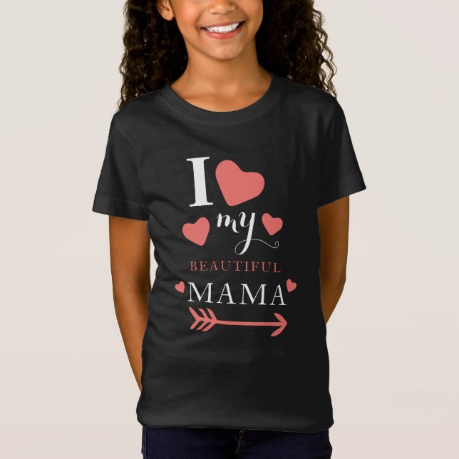 Cute I love My Beautiful Mama   T-Shirt (Front)