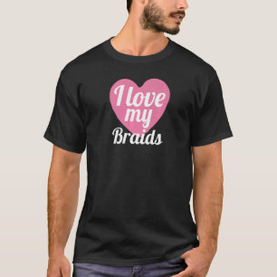Cute I Love My Braids Heart Braded Hair T-Shirt