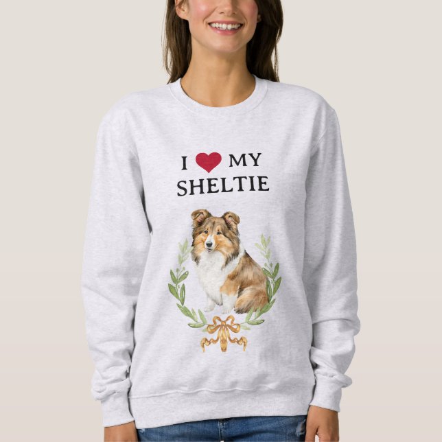 Cute I Love my Sheltie  Sweatshirt (Front)