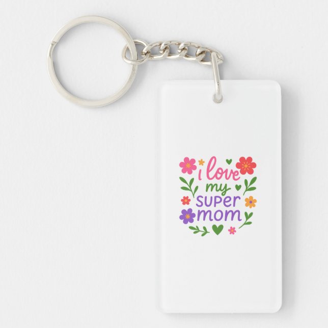 Cute “I Love My Super Mom” Floral Keychain (Front)