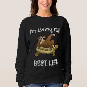 Cute I M Living My Best Life Sloth   Turtle Animal Sweatshirt