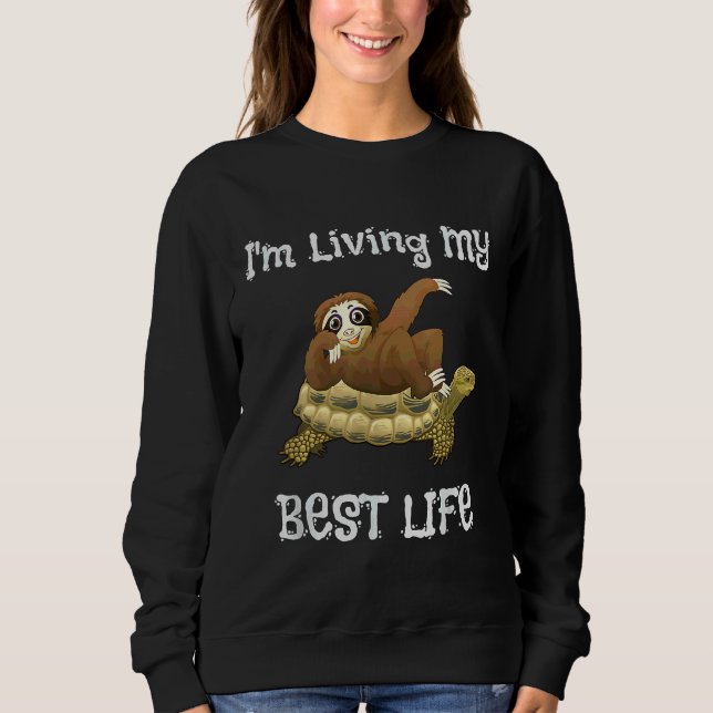 Cute I M Living My Best Life Sloth   Turtle Animal Sweatshirt (Front)