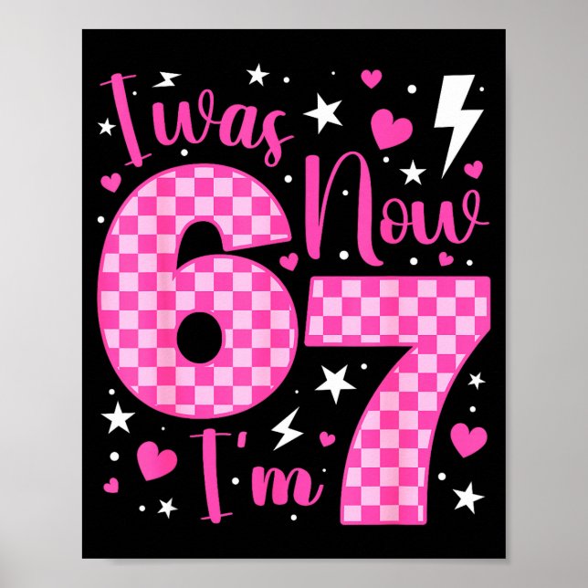 Cute I Was 6 Now I'm 7 Year Old Birthday Six Seven Poster (Front)