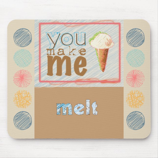 Cute Ice Cream "You Make Me Melt" Mouse Pad (Front)