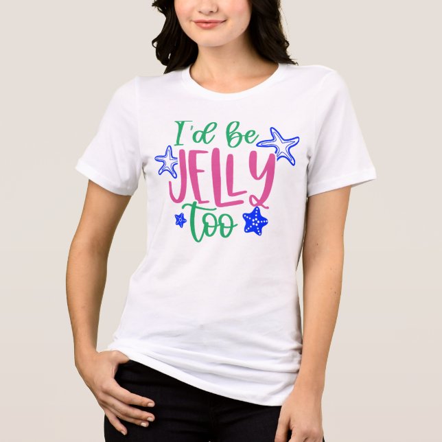 Cute I'd Be Jelly Too Beach Pun Women's Tee (Front)